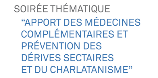 Soirée thématique « Apport des médecines complémentaires et prévention des dérives sectaires et du charlatanisme »